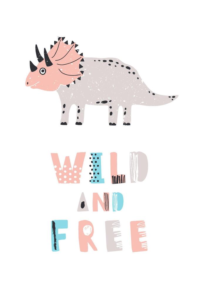 Funny dinosaur or triceratops and Wild And Free slogan isolated on white background. Adorable extinct reptile. Colored illustration for children in flat cartoon style for printed tee, stamp vector