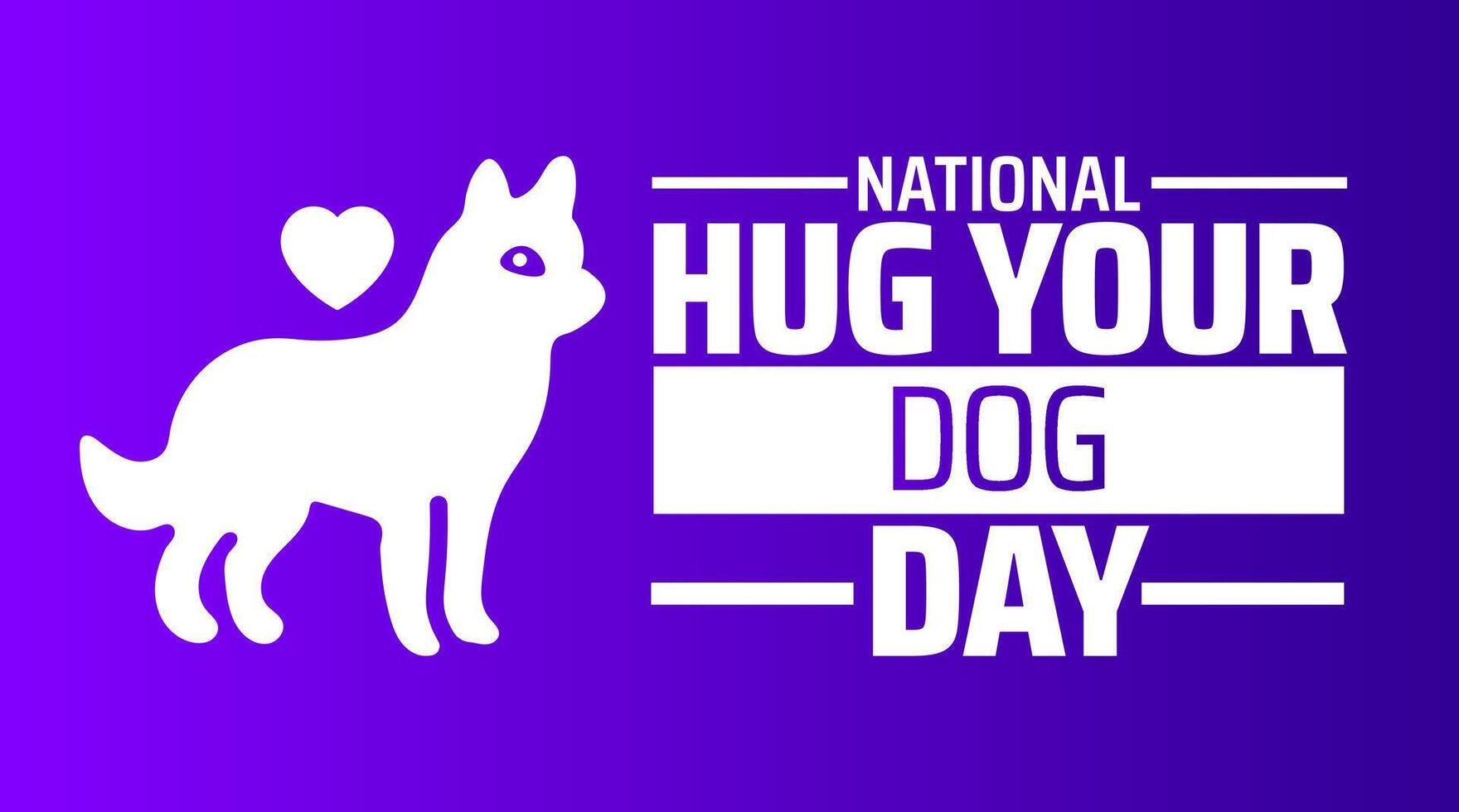 National Hug Your Dog Day background banner or poster design template. observed every year in April. Holiday concept. Use to any Template, card, poster, placard, template. vector