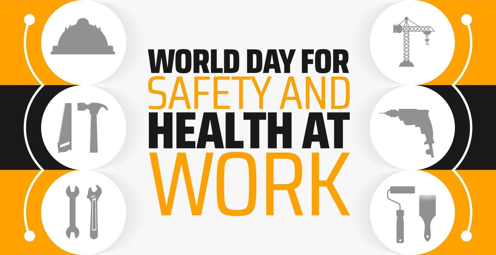World Day for Safety and Health at Work background banner or poster design template. observed every year in April. Holiday concept. Use to any Template, card, poster, placard, template. vector
