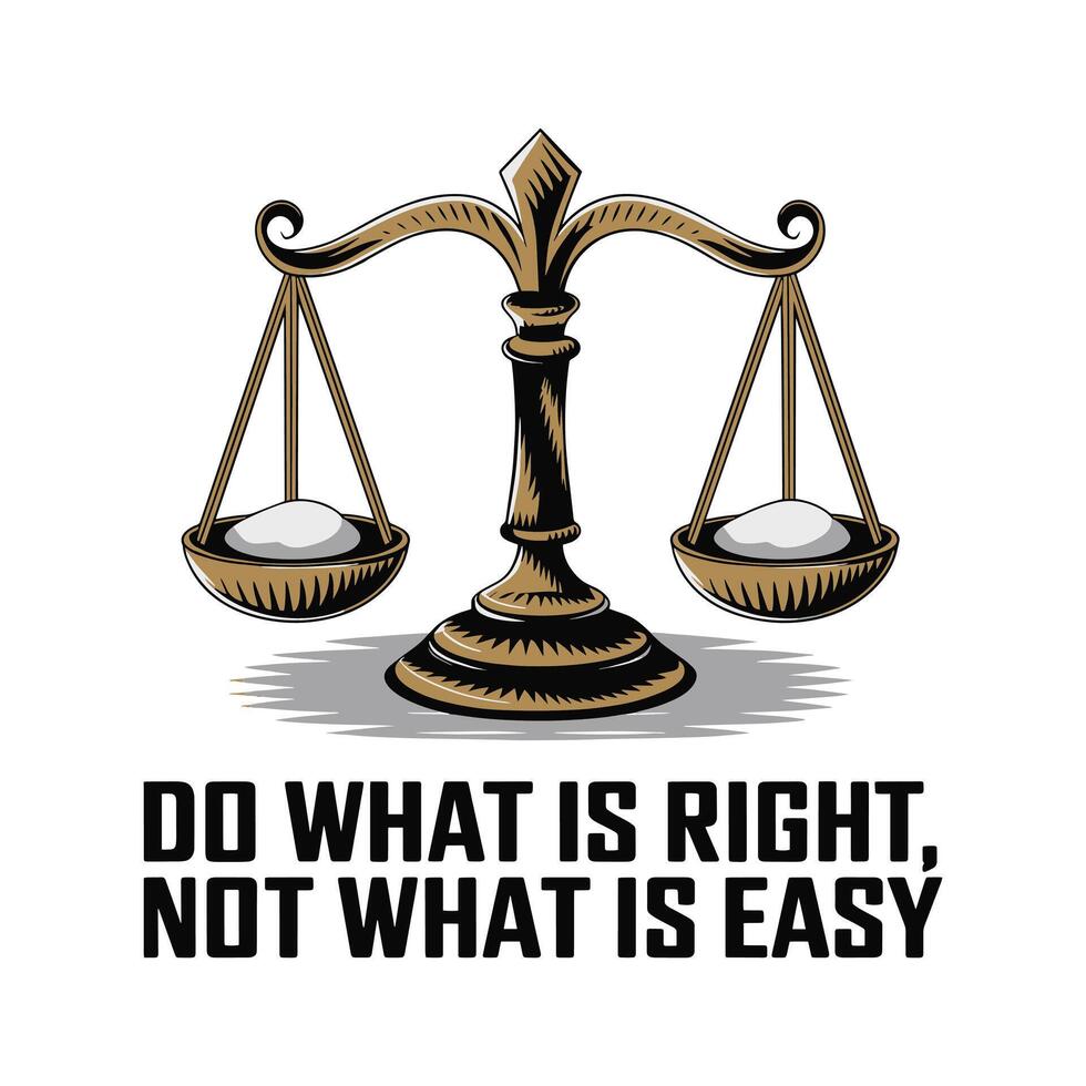 Do What Is Right Not What Is Easy T Shirt Design Balance Scales of Justice vector
