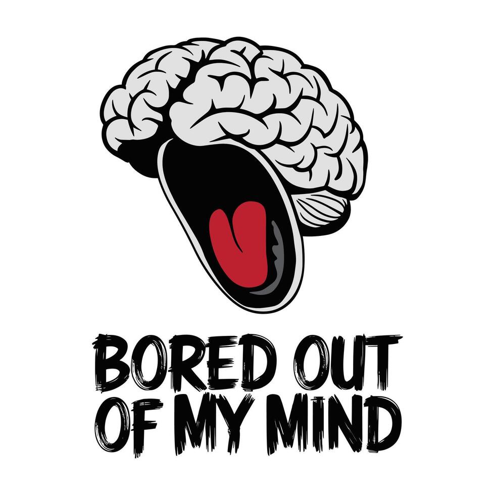 Bored Out of My Brain T Shirt Design Brain Screaming Illustration vector