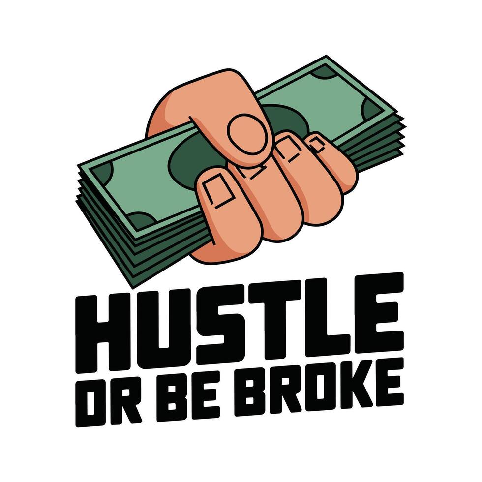 Hustle or Be Broke T Shirt Design vector