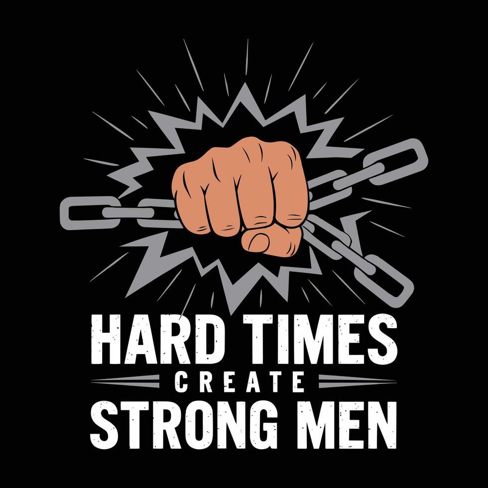 Hard Times Create Strong Men T Shirt Design vector
