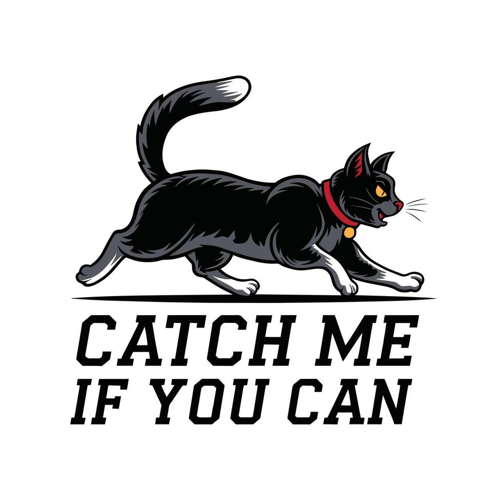 Catch Me If You Can T Shirt Design Cat vector
