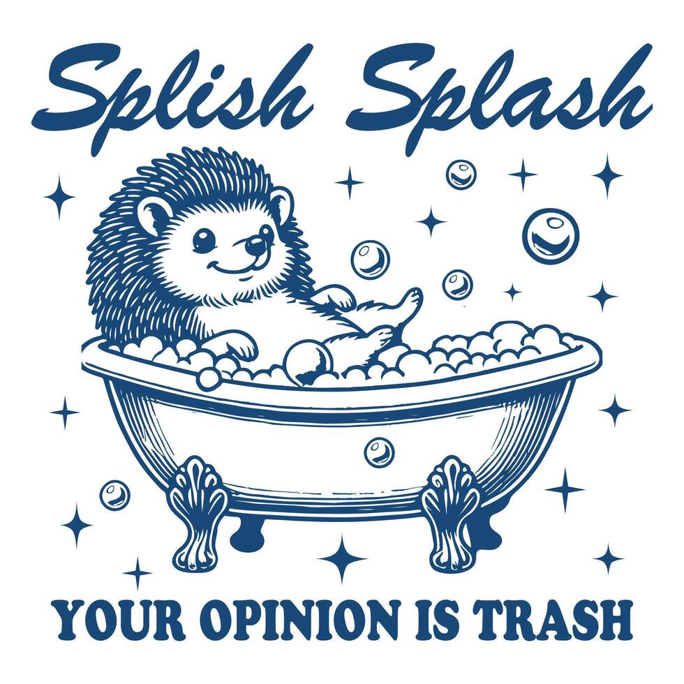 Splish Splash Your Opinion is Trash Hedgehog Hilarious Typography T-shirt , Funny Animal Vintage T-shirt Design, Hedgehog illustration vector