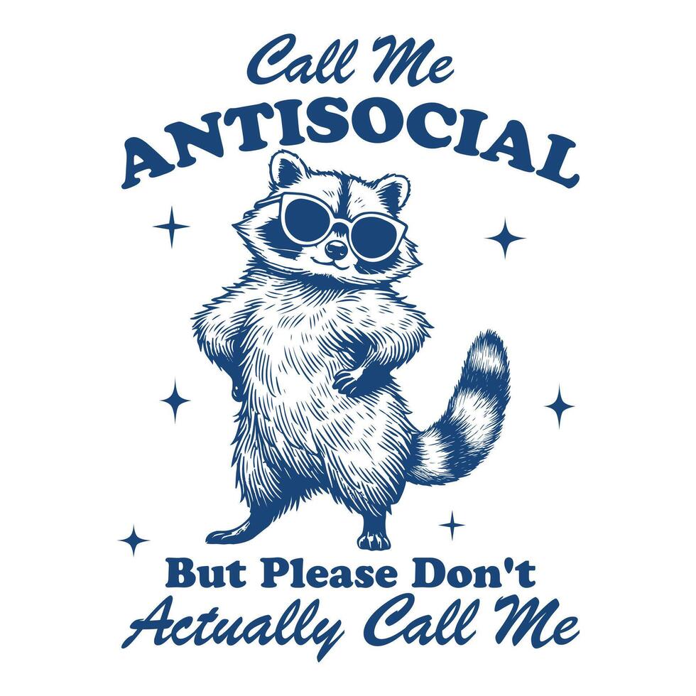 call me antisocial but please don't actually call me Raccoon Hilarious Typography T-shirt , Funny Animal Vintage T-shirt Design, Raccoon illustration vector
