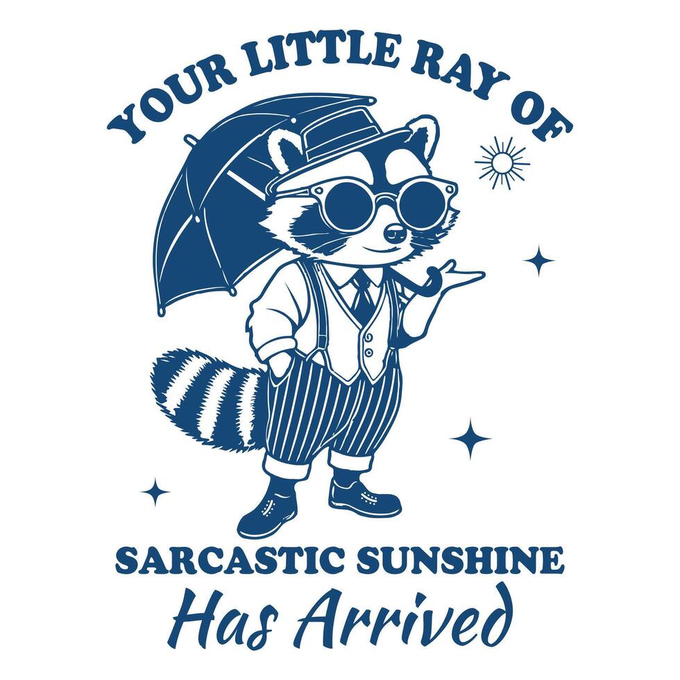 your little ray of sarcastic sunshine has arrived Raccoon Hilarious Typography T-shirt , Funny Animal Vintage T-shirt Design, Raccoon illustration vector