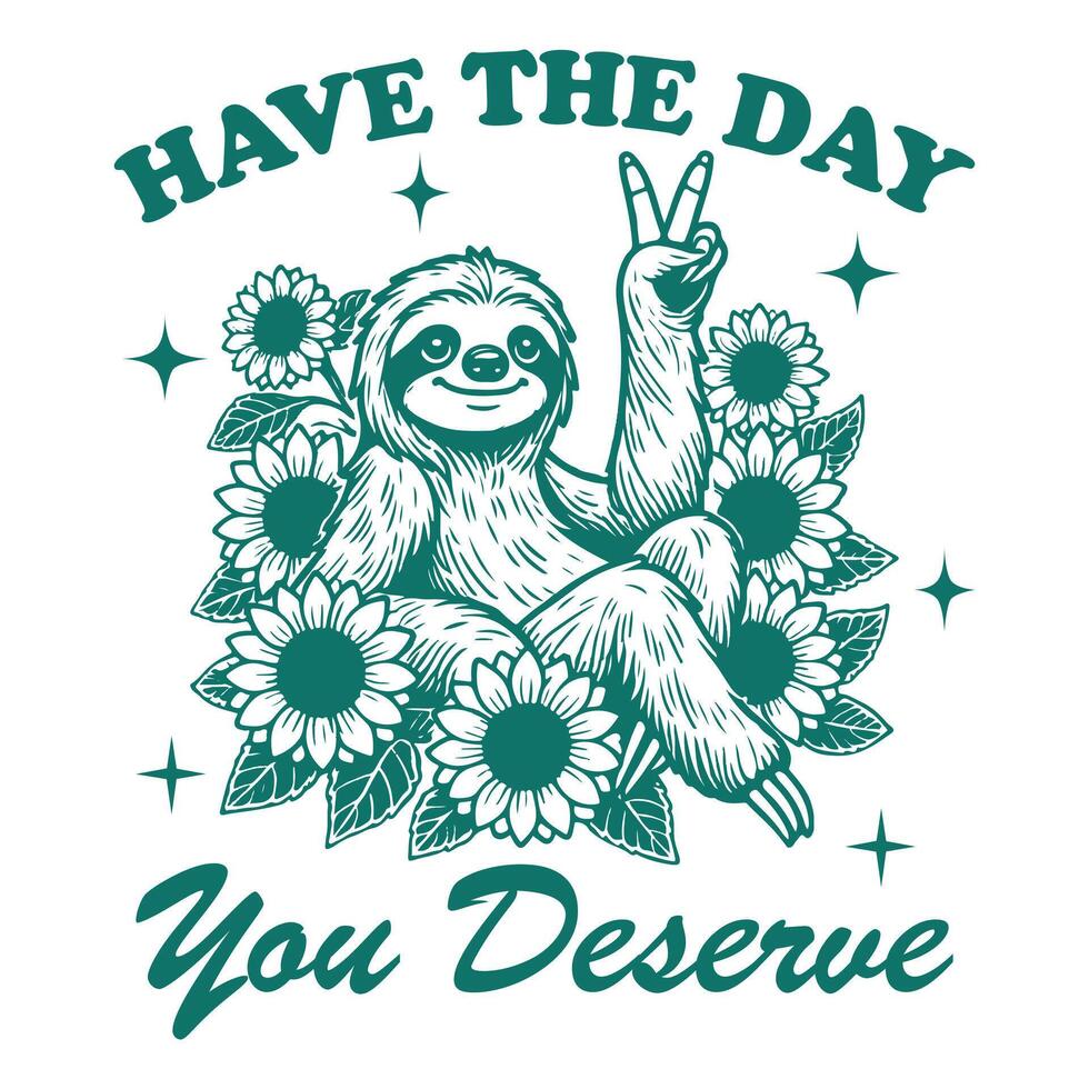 have the day you deserve Sloth Hilarious Typography T-shirt , Funny Animal Vintage T-shirt Design,Sloth illustration vector