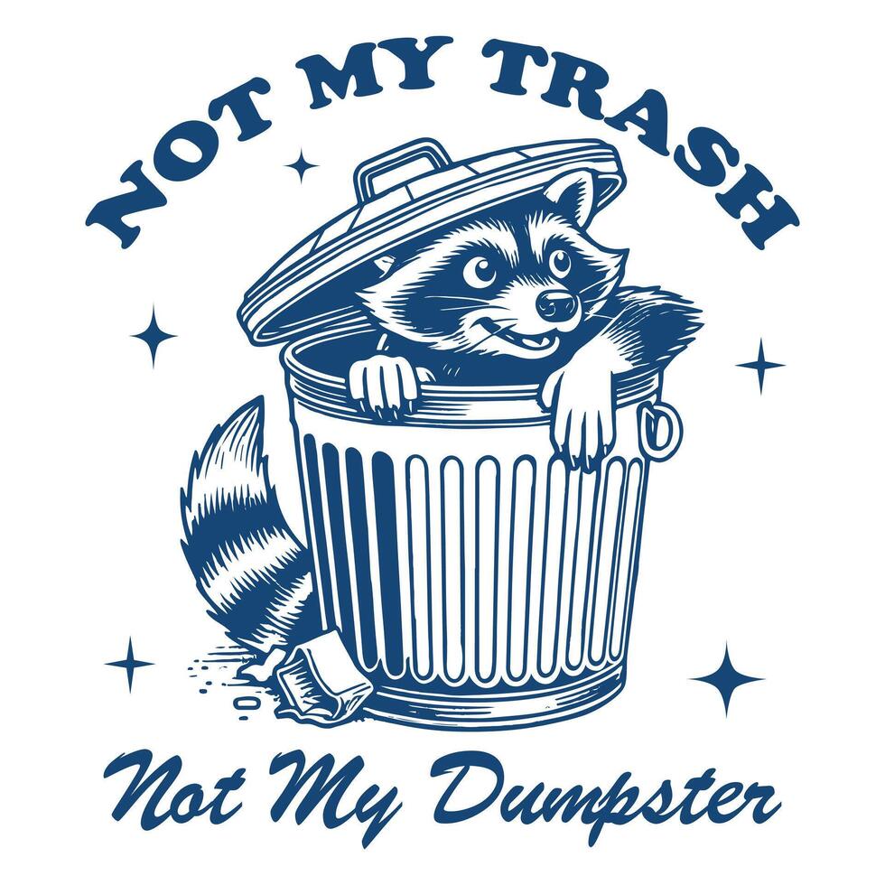 Not My Trash Not My Dumpster raccoon Hilarious Typography T-shirt , Funny Animal Vintage T-shirt Design, raccoon illustration vector