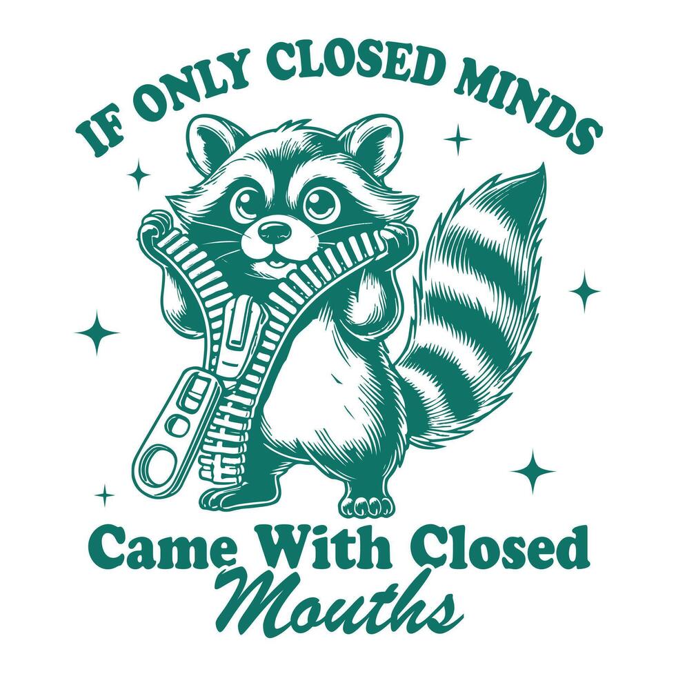 if only closed minds came with closed mouths Raccoon Hilarious Typography T-shirt , Funny Animal Vintage design sublimation, Funny Raccoon illustration vector