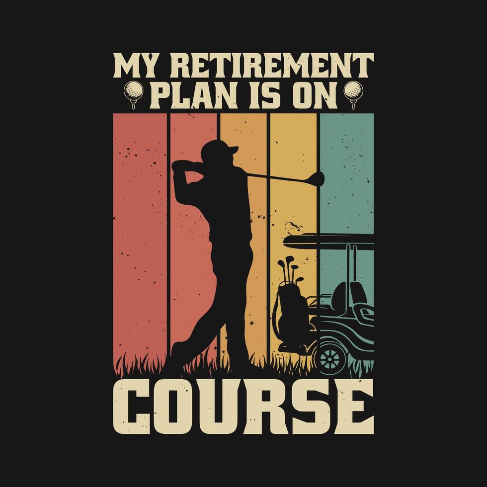 My Retirement Plan is on Course - Funny Retired Golf Retro T Shirt Design vector