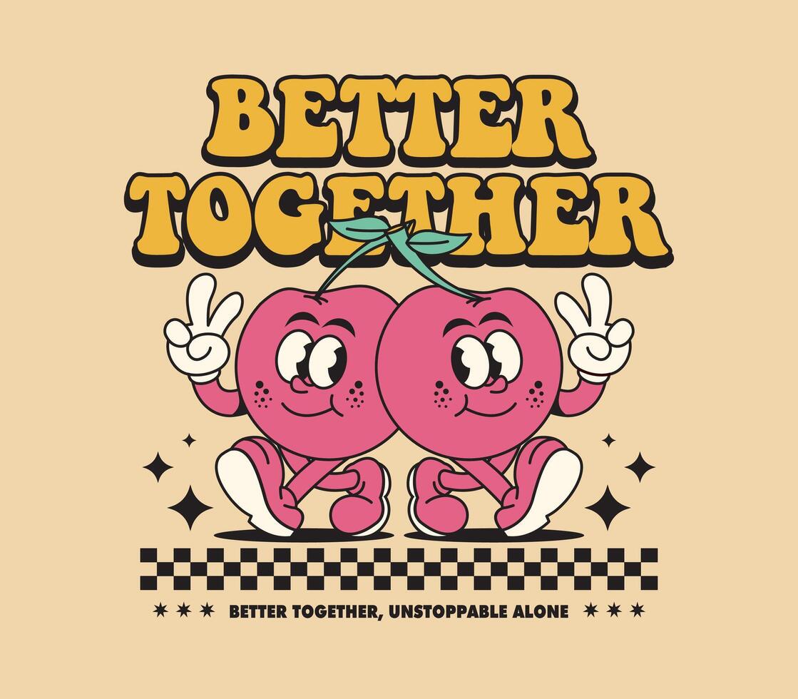 Better Together with a funny retro cherry cartoon character vector