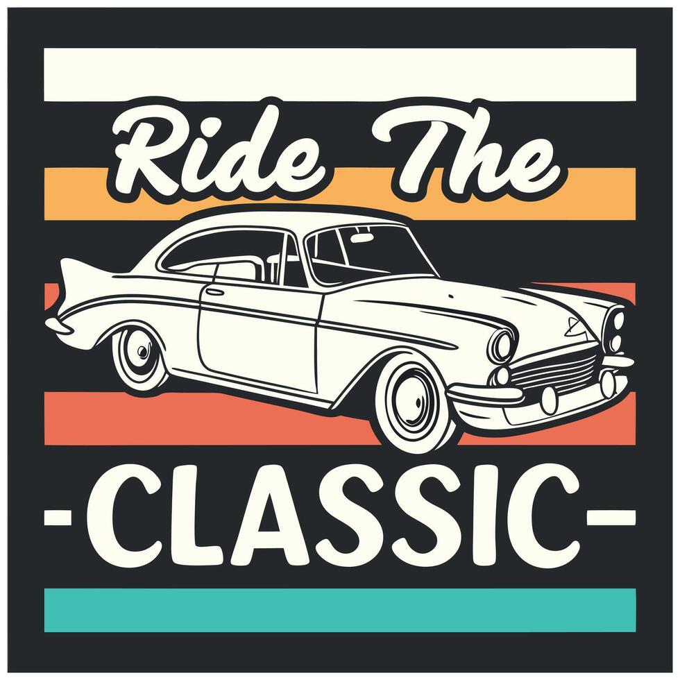 Vintage Ride T-Shirt - -Ride The Classic- with Classic Car and Groovy Color Palette vector