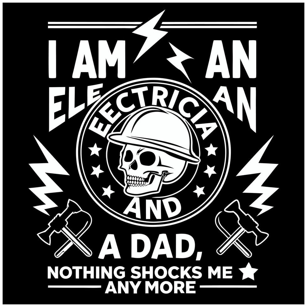 I Am An Electrician And A Dad Nothing Shocks Me Anymore T-Shirt Design vector