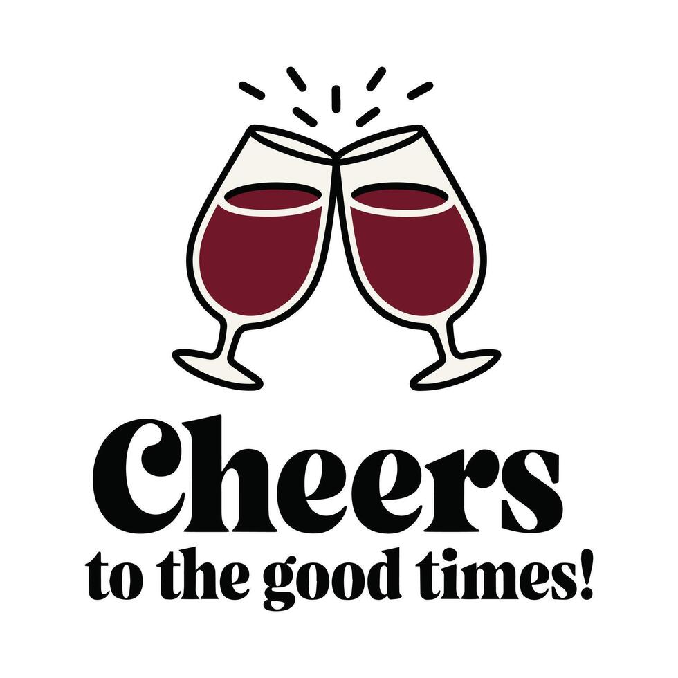 Cheers To The Good Times T Shirt Design Illustration vector
