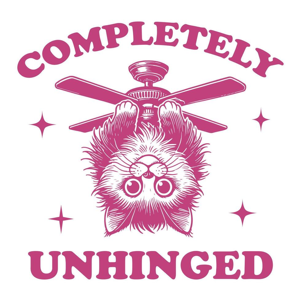 completely unhinged Cat Hilarious Typography T-shirt , Funny Cute Animal Vintage T-shirt Design vector