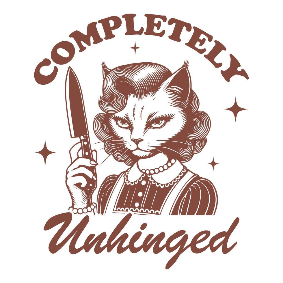 completely unhinged Cat Hilarious Typography T-shirt , Funny Animal Vintage T-shirt Design,Cat illustration vector