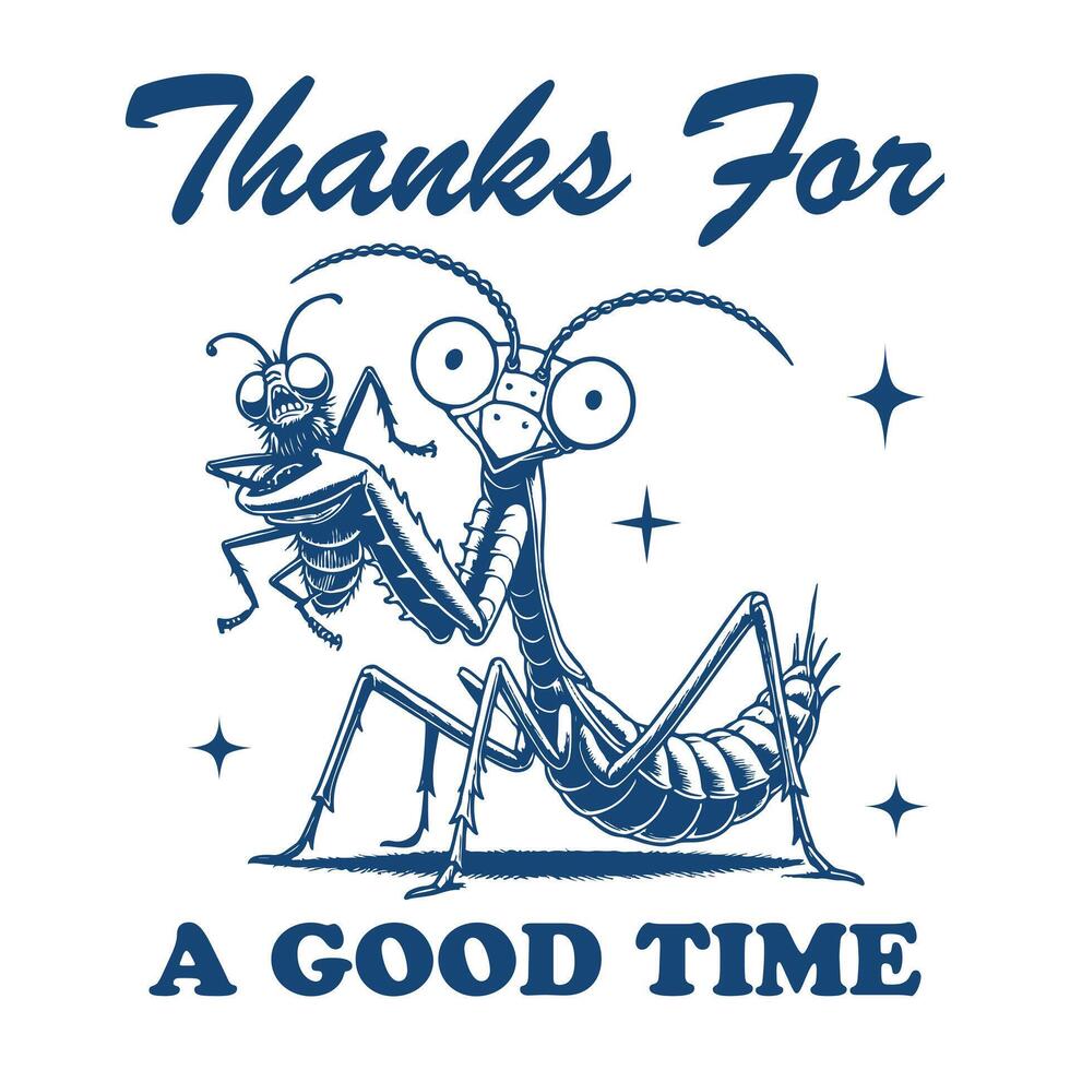 Thanks For a Good Time Mantis Hilarious Typography T-shirt ,Funny Animal Vintage T-shirt Design,Mantis illustration vector