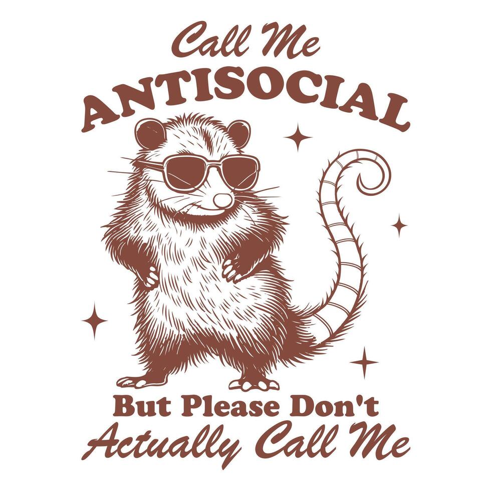 Call Me Antisocial but Please Don t Actually Call Me opossum Hilarious Typography T-shirt ,Funny Animal Vintage T-shirt Design,opossum illustration vector