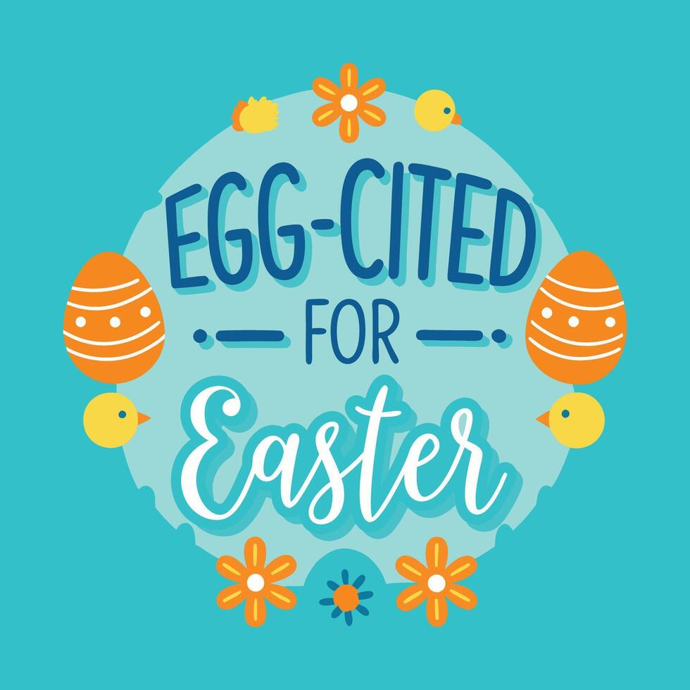 Egg-cited for Easter Illustration with Eggs and Cheerful Design vector