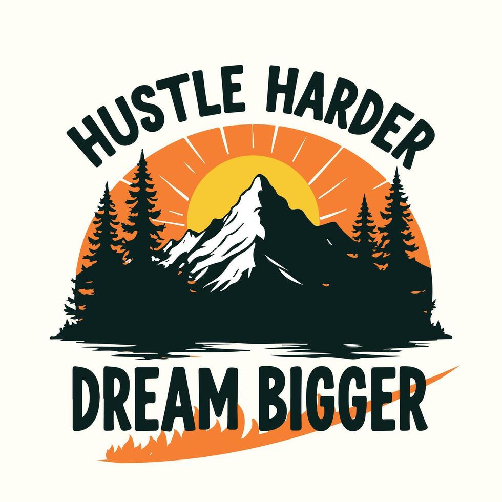 Hustle Harder, Dream Bigger , Motivational Adventure Design for Success and Growth vector