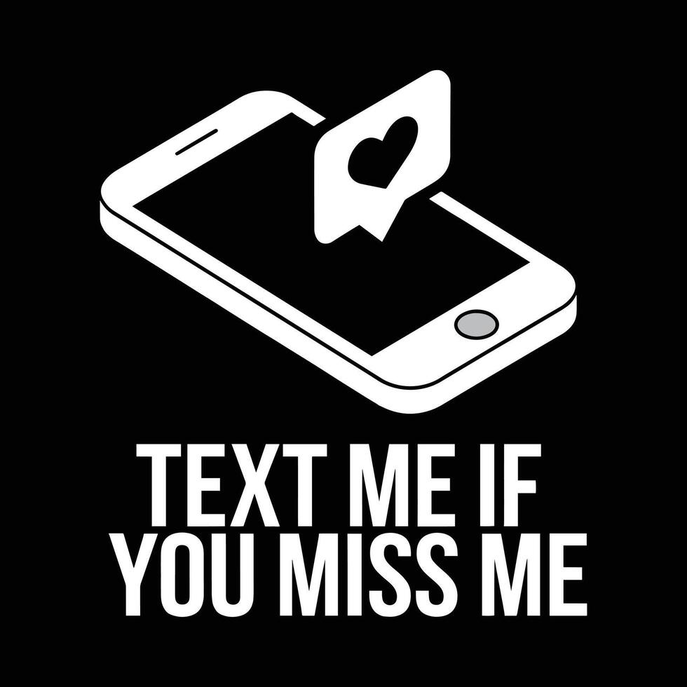 Text Me If You Miss Me T Shirt Design vector
