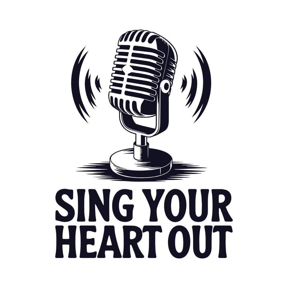 Sing Your Heart Out T Shirt Design vector