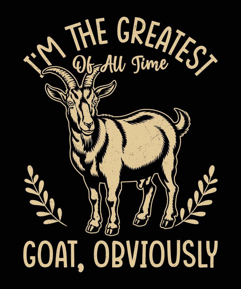 I'm the Greatest of All Time, Goat, Obviously, Vintage Goat Graphic Design vector