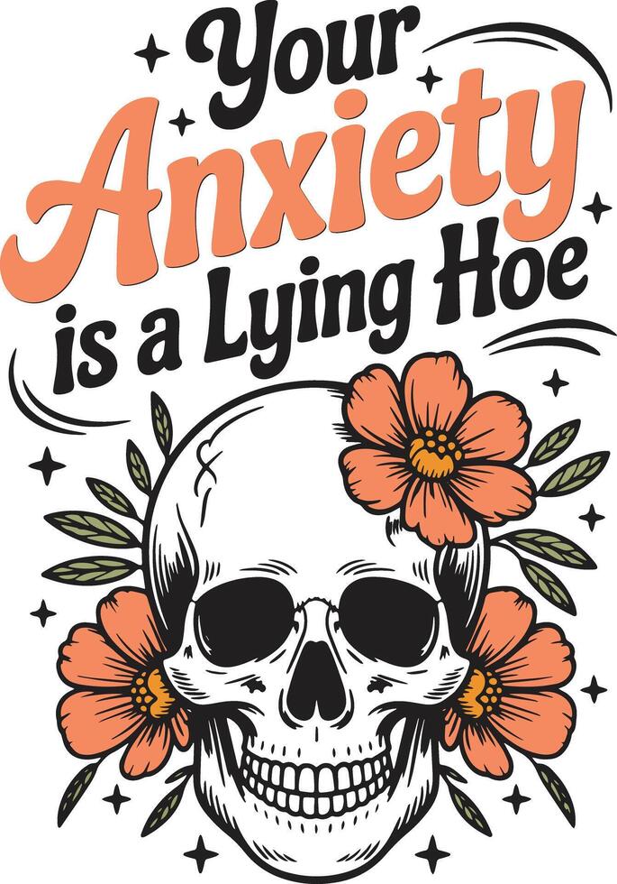 Anxiety Is a Lying Ho Mental Health Awareness Design with Skull and Flowers vector