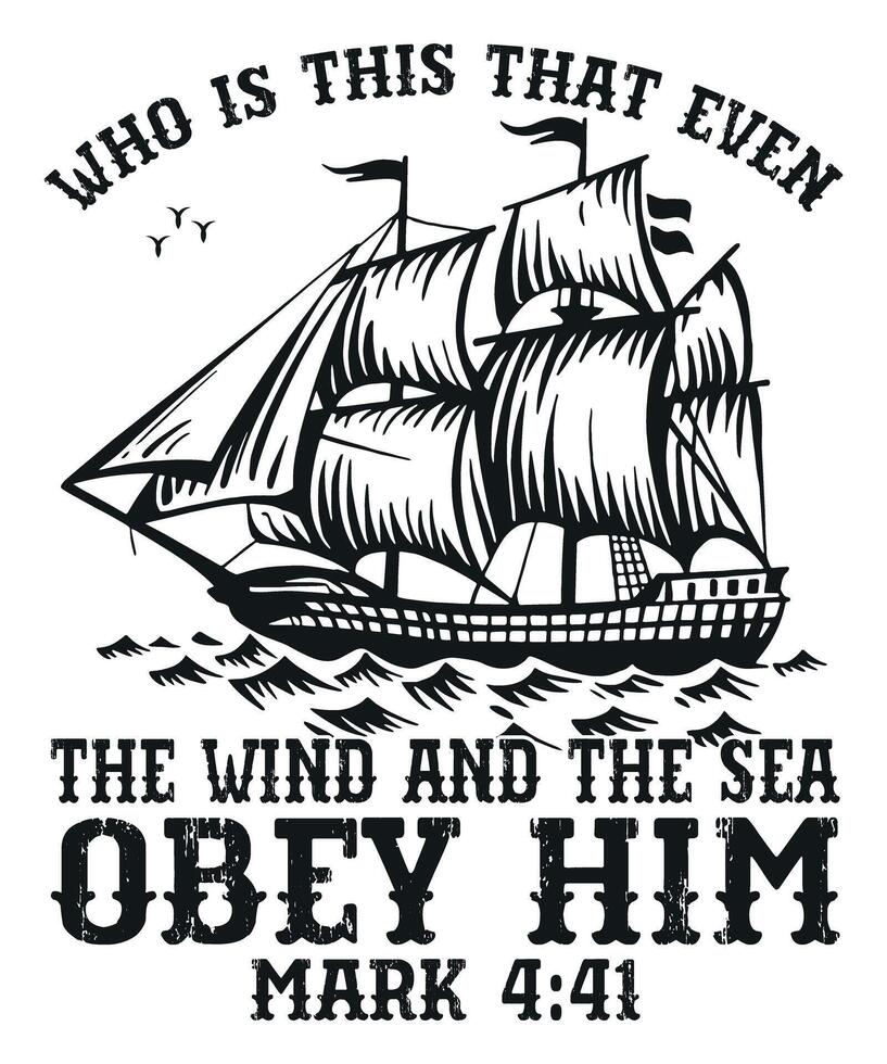 Who is This That Even the Wind and Sea Obey Him Christian Ship Design with Bible Verse Mark 4 41 vector