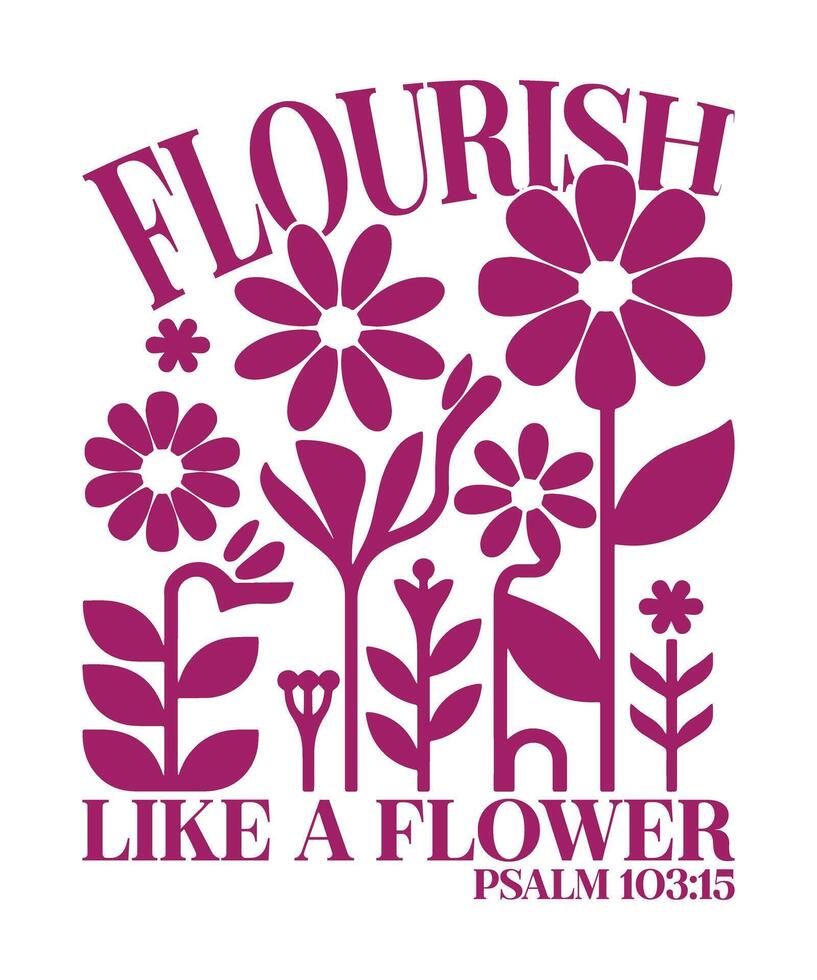 Flourish Like a Flower Christian Typography Design with Bible Verse Psalm 103 15 vector