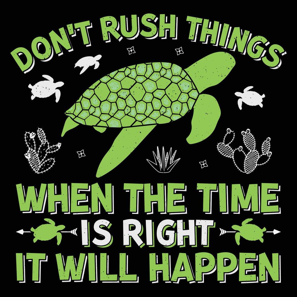 Don't Rush Things When The Time Is Right It Will Happen Turtle Sublimation T-Shirt Design Graphic vector