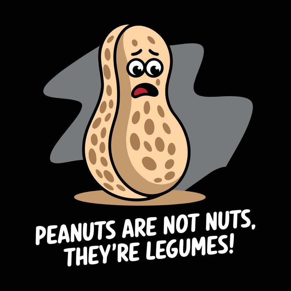 Peanuts Are Not Nuts They Are Legumes T Shirt Design Illustration vector