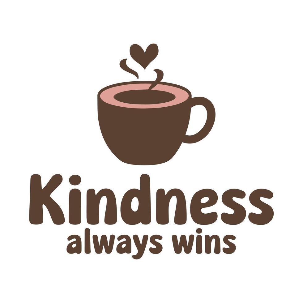 Kindness Always Win T Shirt Design Coffee Cup vector