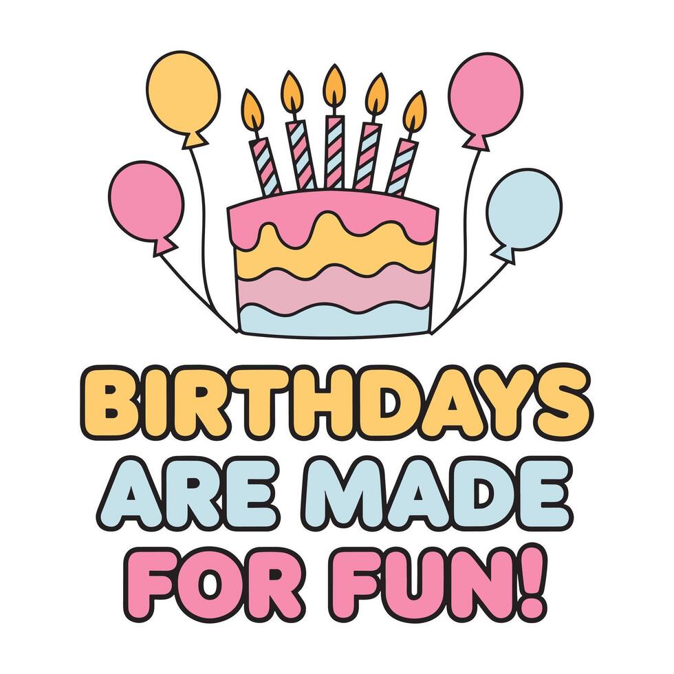 Birthdays Are Made for Fun T Shirt Design vector