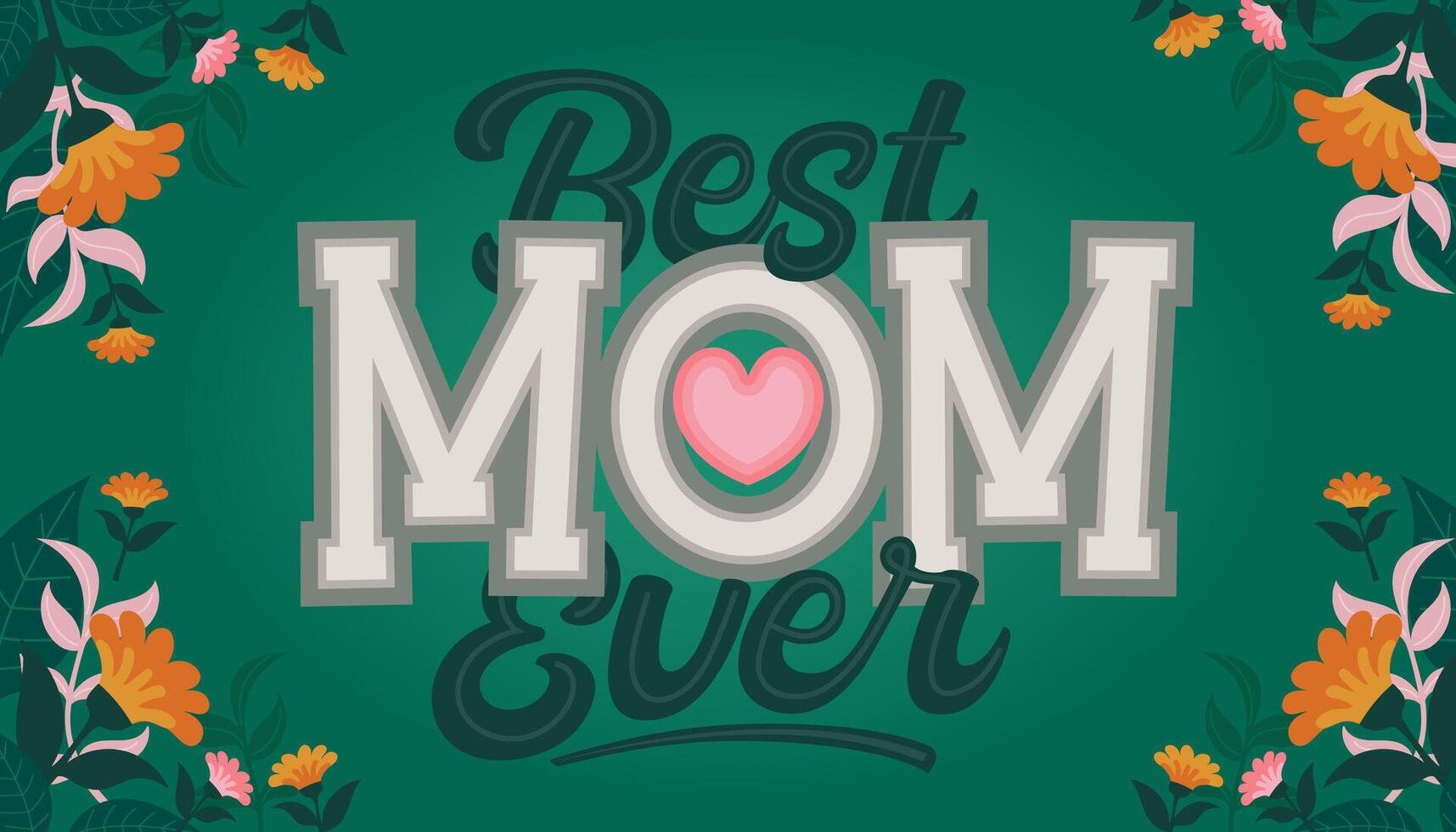 Best Mom Ever Calligraphy Design Mothers Day Banner With Floral Ornament Concept vector