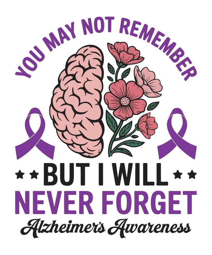 You May Not Remember But I Will Never Forget Brain Flower Alzheimer's Design vector