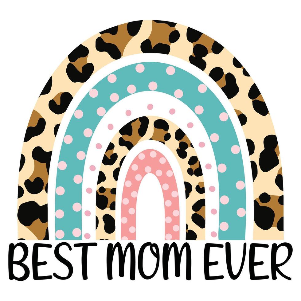 best mom ever - leopard print Mom Typography Tee Shirt, Happy Mother's day T-shirt Design , Mama Design Sublimation vector