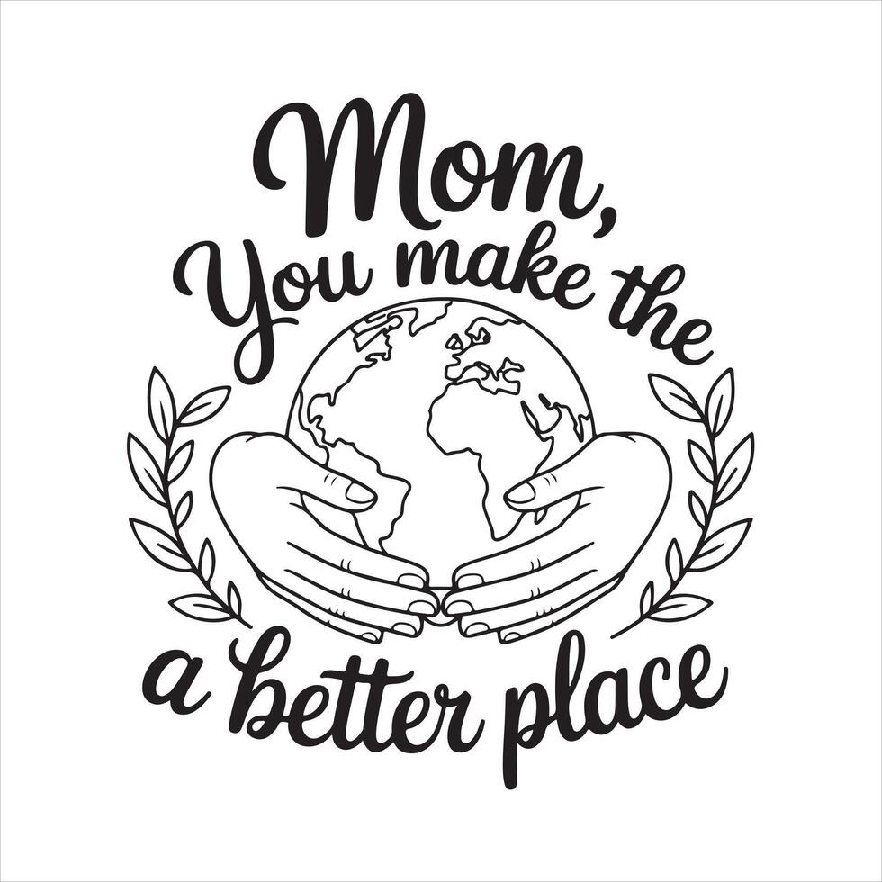mom, you make the world a better place quote vector