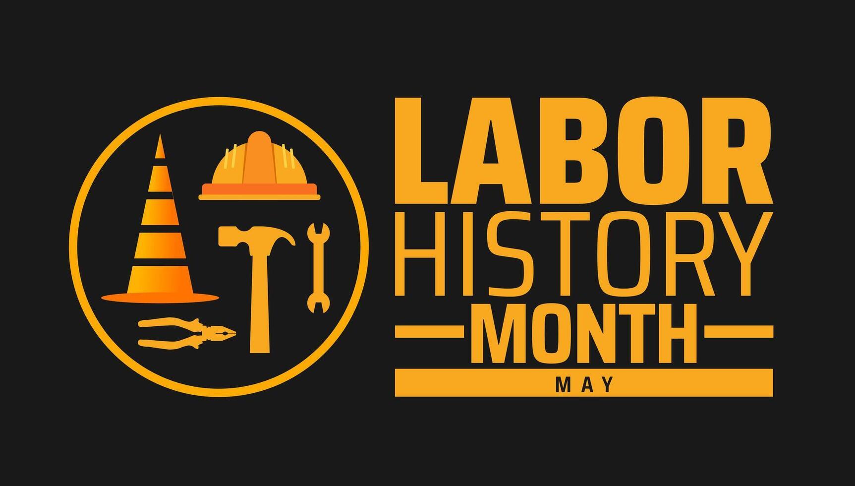 Labor History Month background banner or poster design template. observed every year in May. Holiday concept. Use to any Template, card, poster, placard, template. vector
