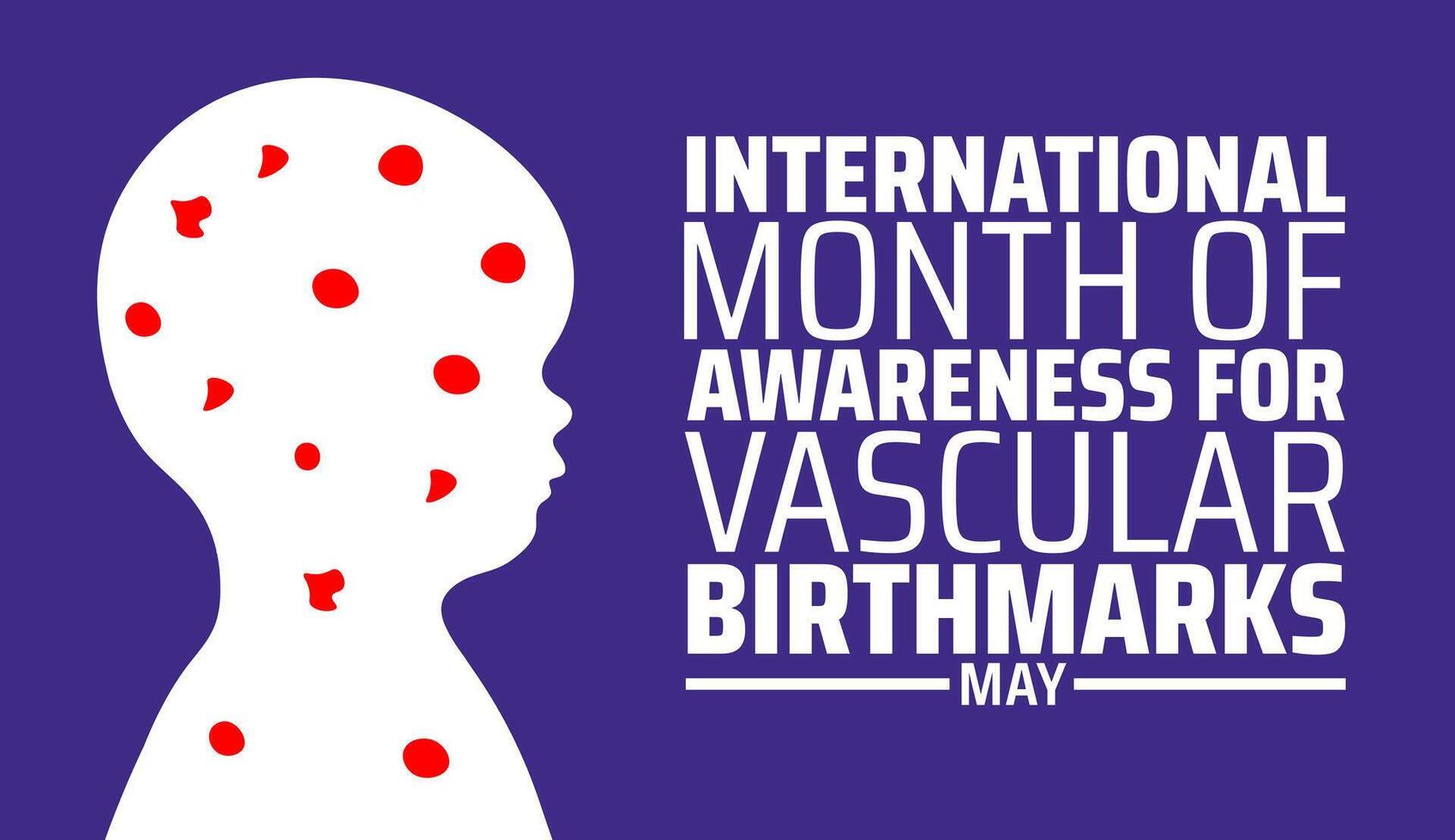 International Month of Awareness for Vascular Birthmarks background banner or poster design template. observed every year in May. Holiday concept. Use to any Template, card, poster, placard, template. vector