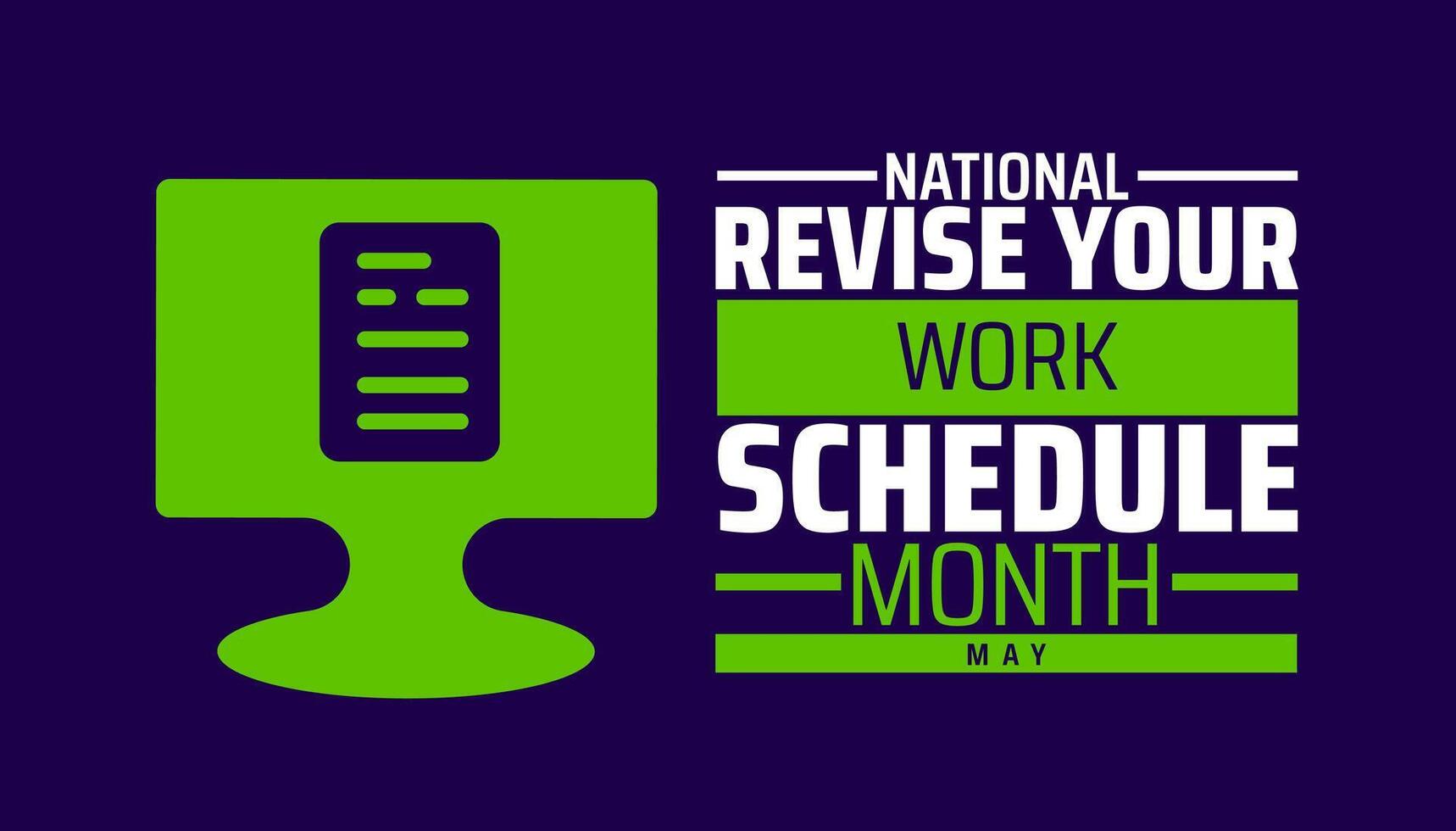 National Revise Your Work Schedule Month background banner or poster design template. observed every year in May. Holiday concept. Use to any Template, card, poster, placard, template. vector