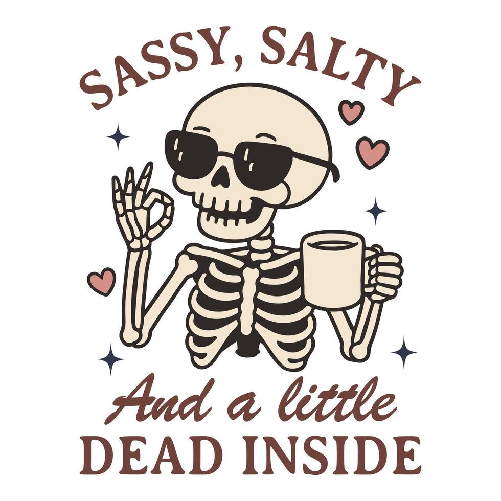 Sassy Salty And A Little Dead Inside Skeleton T-shirt Design , Trending T-shirt Design Sublimation, Kawaii quotes Typography Shirt vector