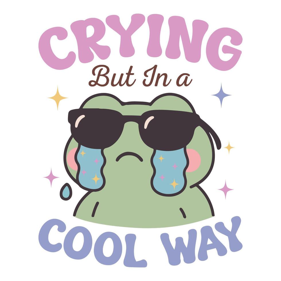 Crying But In A Cool Way - Cute Funny animal T-shirt Design , Trending T-shirt Design Sublimation, Kawaii animal quotes Typography Shirt vector