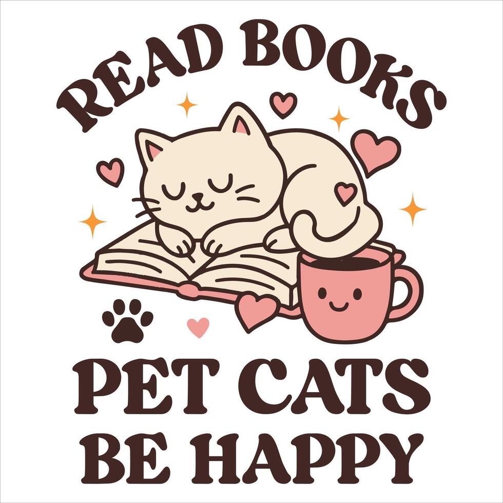 Read Books Pet Cats Be Happy - Reading Book t-shirt Design , Bookish Design Sublimation, reader book quotes Typography Shirt vector
