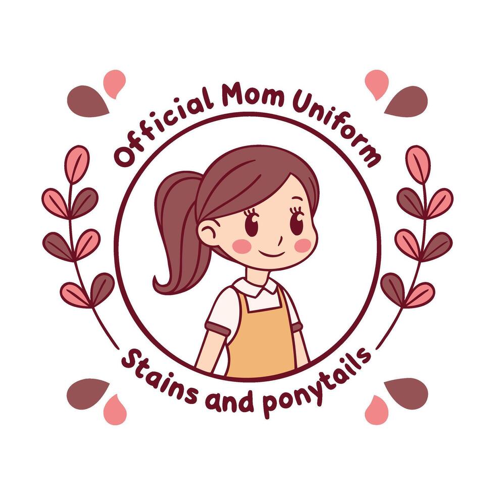 Official Mom Uniform Stains and Ponytails - Cute Cartoon Design vector