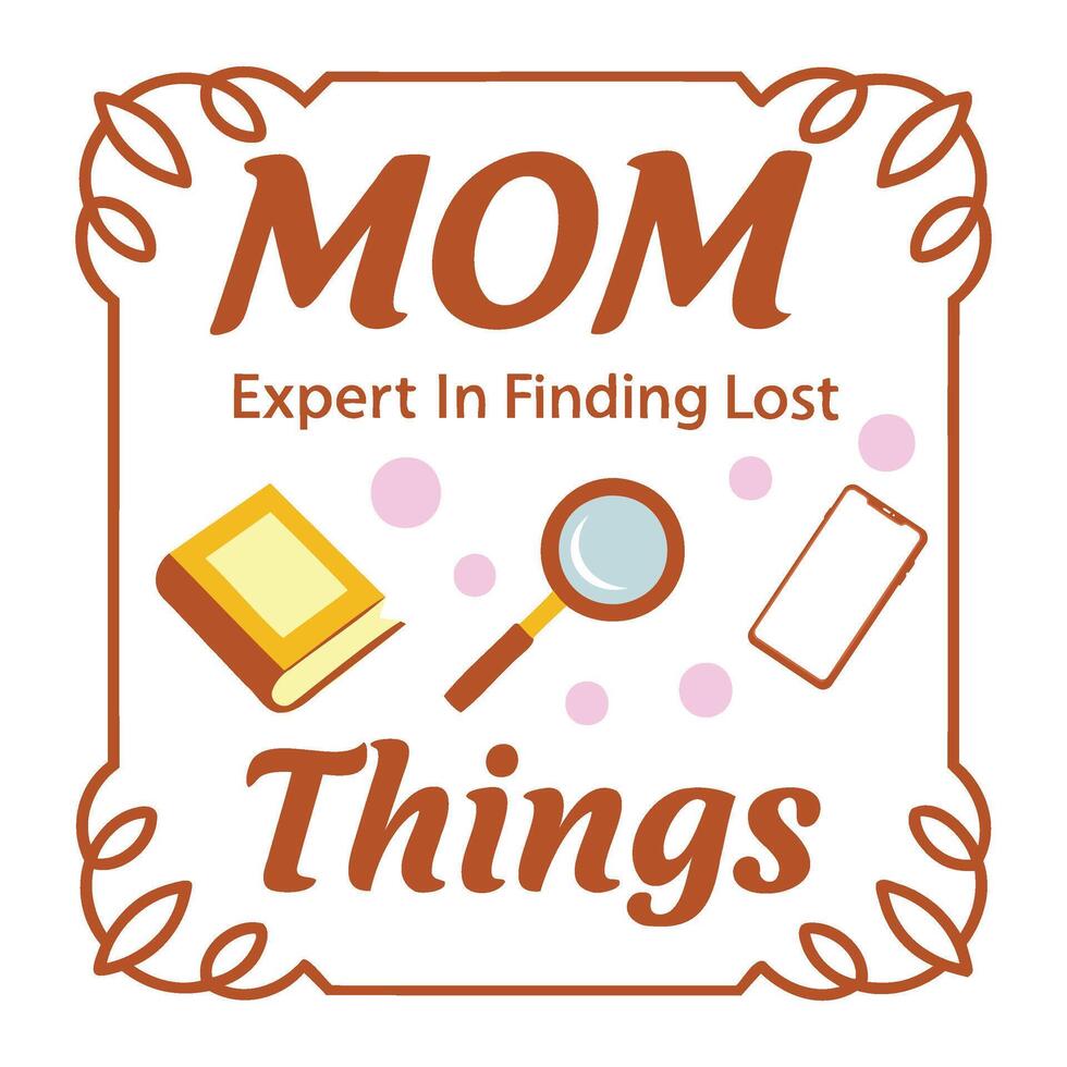 Mom Expert in Finding Lost Things, Humorous Motherhood Design vector