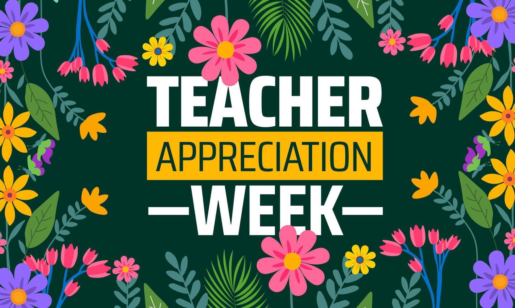 teacher appreciation week Flower background banner or poster design template. observed every year in May. Holiday concept. Use to any Template, card, poster, placard, template. vector