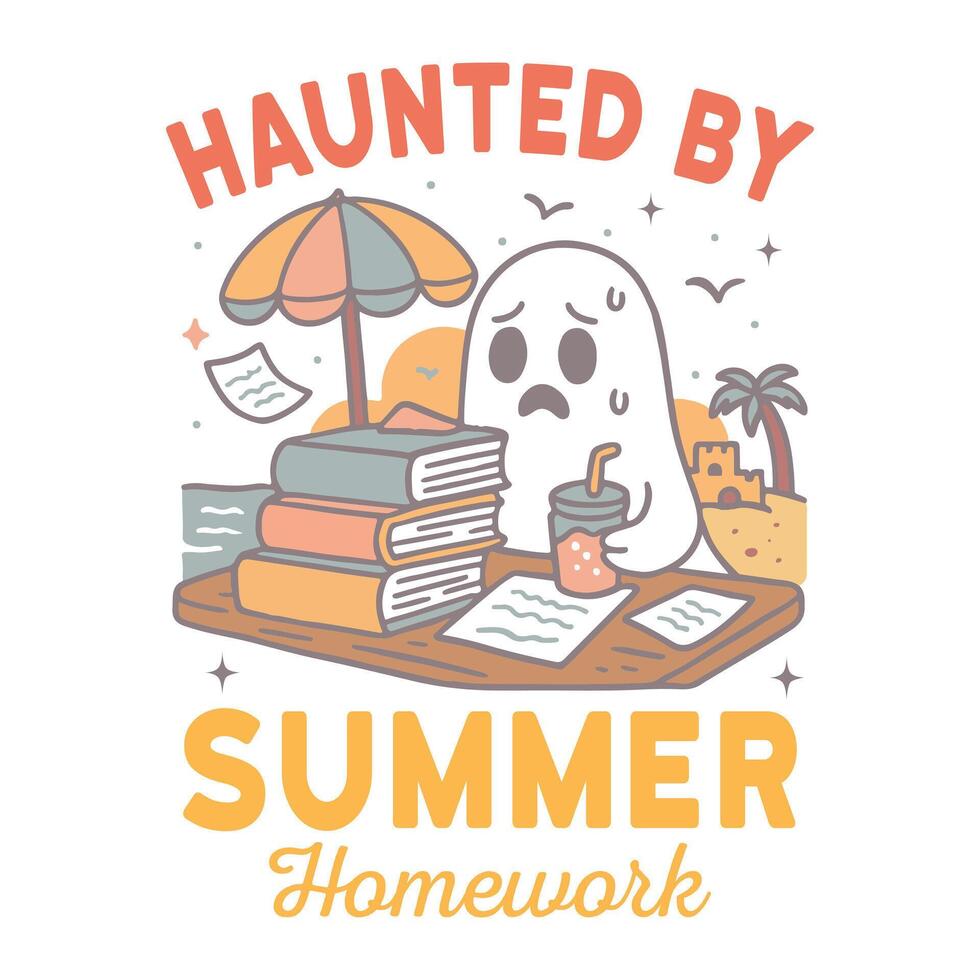 haunted by summer homework - Summer Tee Shirt Design Sublimation, Summer Vibes illustration, Summer Vacation Graphics vector
