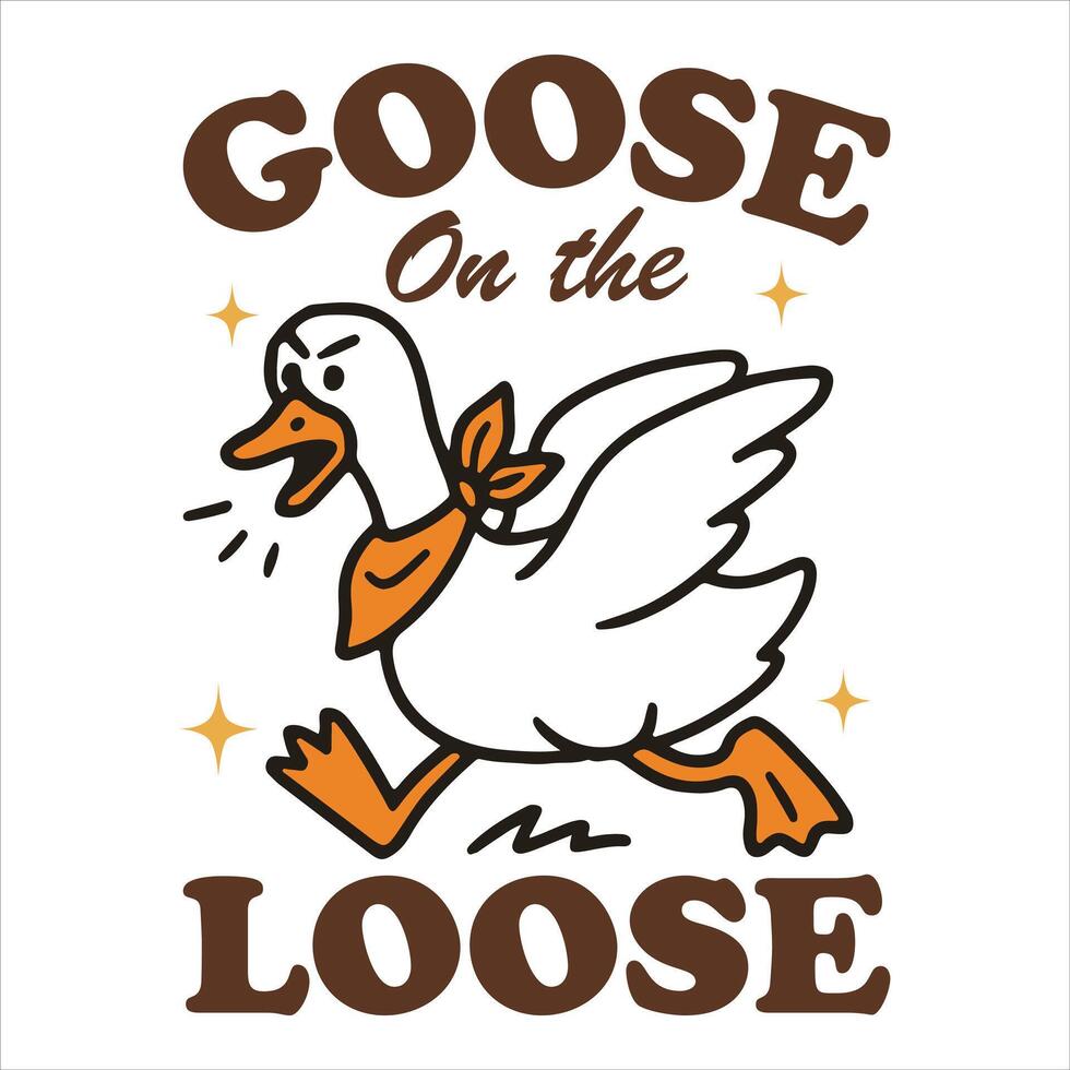 goose on the loose - Trendy Cute Silly Goose, Funny Silly Goose Illustration, Silly Goose Animal T Shirt Design Sublimation vector